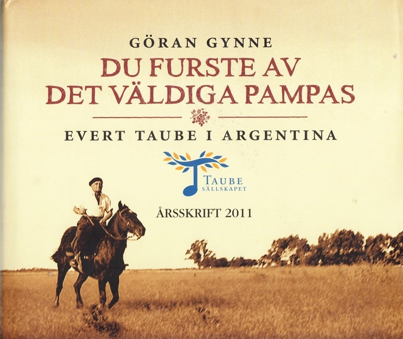 2011: Du furste av det väldiga Pampas Evert Taube i Argentina